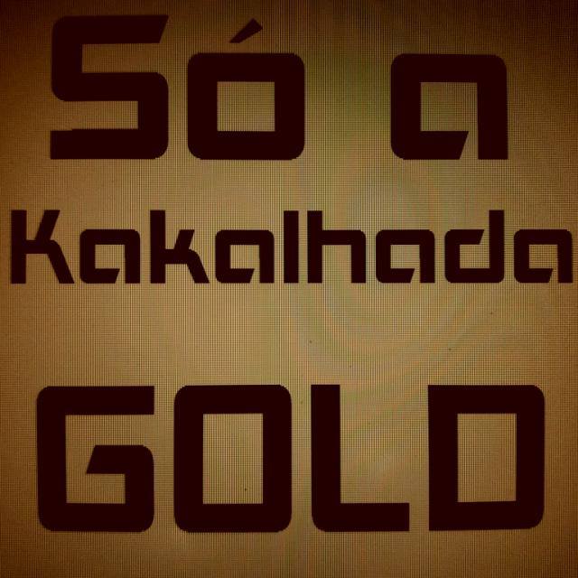 Só a Kakalhada GOLD 👑
